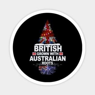 British Grown With Australian Roots - Gift for Australian With Roots From Australia Magnet